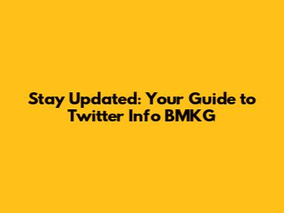 Stay Updated: Your Guide to Twitter Info BMKG