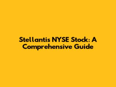 Stellantis NYSE Stock: A Comprehensive Guide