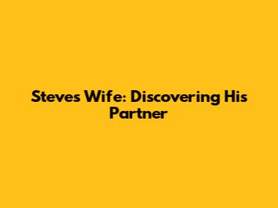 Steve's Wife: Discovering His Partner