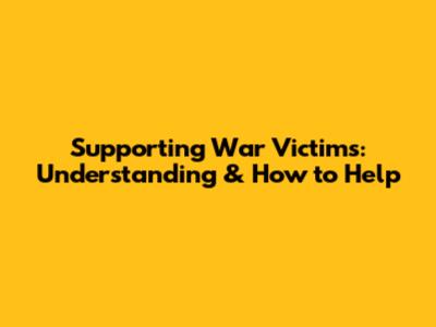Supporting War Victims: Understanding & How to Help