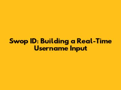 Swop ID: Building a Real-Time Username Input
