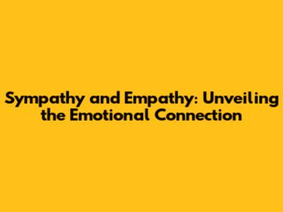 Sympathy and Empathy: Unveiling the Emotional Connection