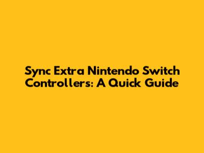 Sync Extra Nintendo Switch Controllers: A Quick Guide