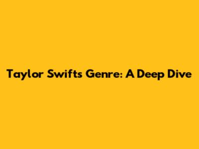 Taylor Swift's Genre: A Deep Dive