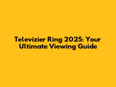 Televizier Ring 2025: Your Ultimate Viewing Guide