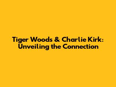 Tiger Woods & Charlie Kirk: Unveiling the Connection