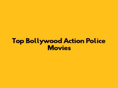 Top Bollywood Action Police Movies