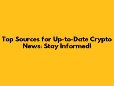 Top Sources for Up-to-Date Crypto News: Stay Informed!