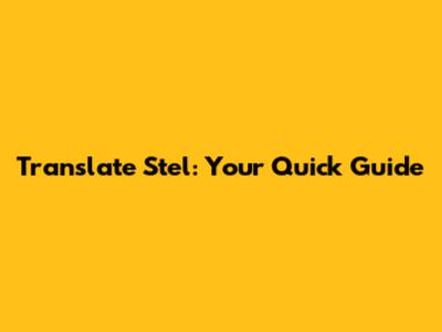 Translate Stel: Your Quick Guide