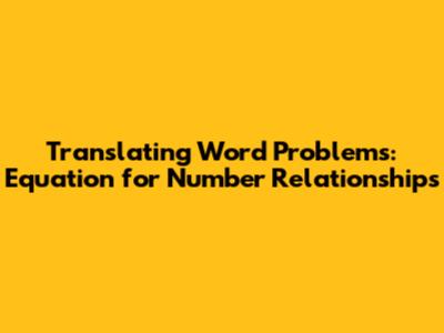 Translating Word Problems: Equation for Number Relationships