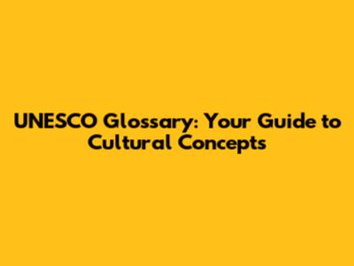 UNESCO Glossary: Your Guide to Cultural Concepts