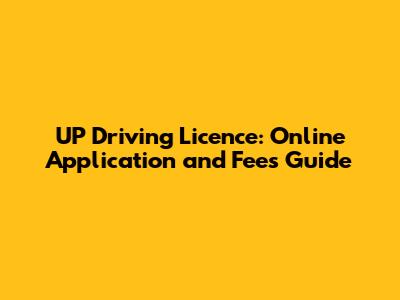 UP Driving Licence: Online Application and Fees Guide