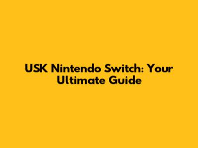 USK Nintendo Switch: Your Ultimate Guide