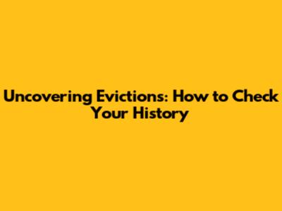 Uncovering Evictions: How to Check Your History