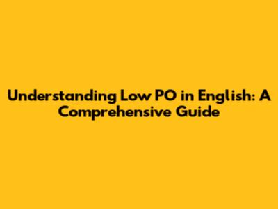 Understanding Low PO in English: A Comprehensive Guide