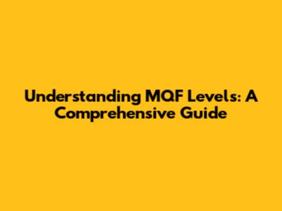 Understanding MQF Levels: A Comprehensive Guide