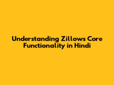 Understanding Zillow's Core Functionality in Hindi