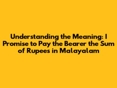 Understanding the Meaning: 'I Promise to Pay the Bearer the Sum of Rupees' in Malayalam