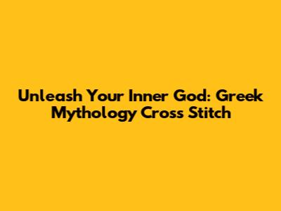 Unleash Your Inner God: Greek Mythology Cross Stitch