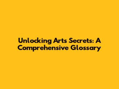Unlocking Art's Secrets: A Comprehensive Glossary