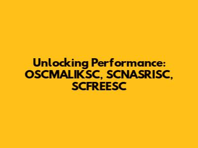 Unlocking Performance: OSCMALIKSC, SCNASRISC, SCFREESC
