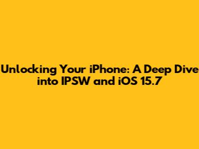 Unlocking Your iPhone: A Deep Dive into IPSW and iOS 15.7