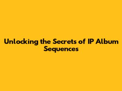 Unlocking the Secrets of IP Album Sequences