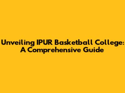 Unveiling IPUR Basketball College: A Comprehensive Guide