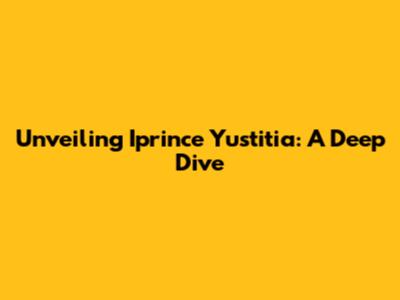 Unveiling Iprince Yustitia: A Deep Dive