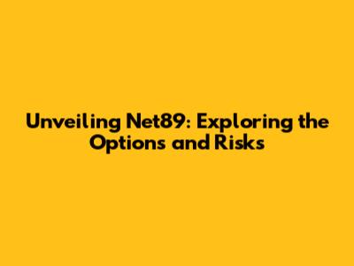 Unveiling Net89: Exploring the Options and Risks