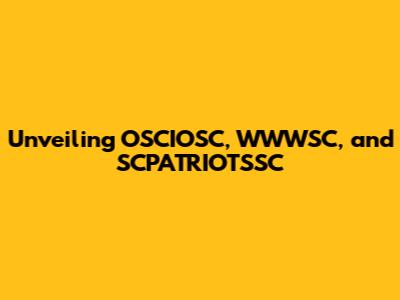 Unveiling OSCIOSC, WWWSC, and SCPATRIOTSSC