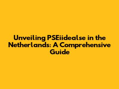 Unveiling PSEiidealse in the Netherlands: A Comprehensive Guide