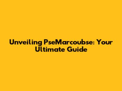 Unveiling PseMarcoubse: Your Ultimate Guide
