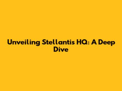 Unveiling Stellantis HQ: A Deep Dive