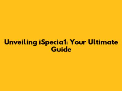 Unveiling iSpecia1: Your Ultimate Guide