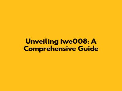 Unveiling iwe008: A Comprehensive Guide