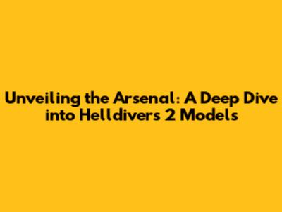 Unveiling the Arsenal: A Deep Dive into Helldivers 2 Models