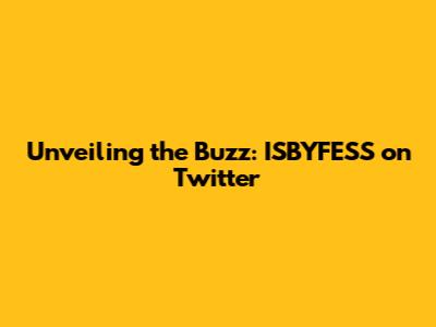 Unveiling the Buzz: ISBYFESS on Twitter