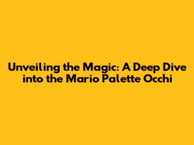 Unveiling the Magic: A Deep Dive into the Mario Palette Occhi