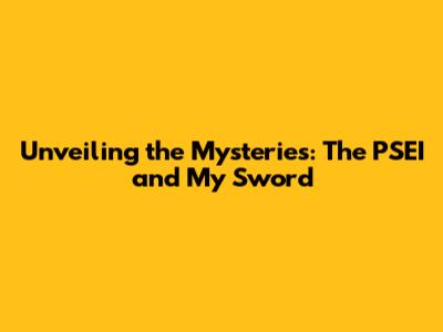 Unveiling the Mysteries: The PSEI and My Sword