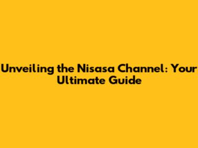 Unveiling the Nisasa Channel: Your Ultimate Guide