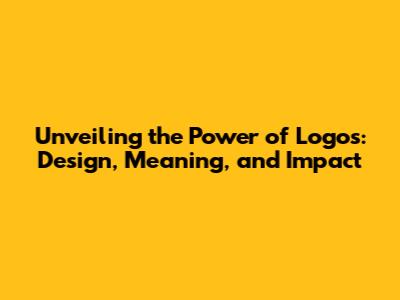 Unveiling the Power of Logos: Design, Meaning, and Impact