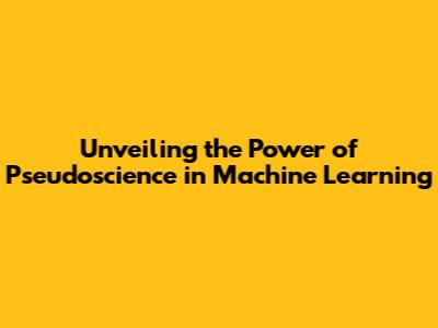Unveiling the Power of Pseudoscience in Machine Learning