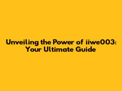 Unveiling the Power of iiwe003: Your Ultimate Guide