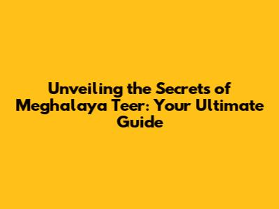 Unveiling the Secrets of Meghalaya Teer: Your Ultimate Guide