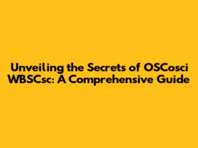 Unveiling the Secrets of OSCosci WBSCsc: A Comprehensive Guide