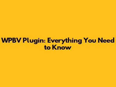 WPBV Plugin: Everything You Need to Know