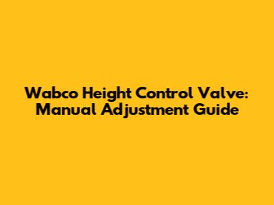 Wabco Height Control Valve: Manual Adjustment Guide