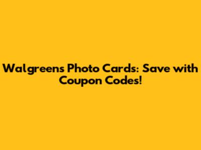 Walgreens Photo Cards: Save with Coupon Codes!