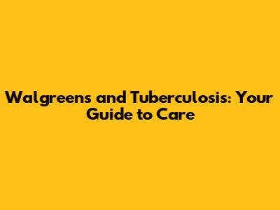 Walgreens and Tuberculosis: Your Guide to Care